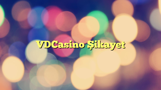 VDCasino Şikayet